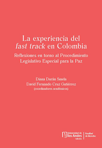 La experiencia del fast track en Colombia. Reflexiones en torno al Procedimiento Legislativo Especial para la Paz