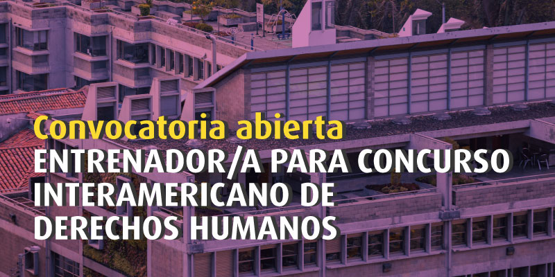 Convocatoria abierta | Entrenador/a para Concurso Interamericano de Derechos Humanos