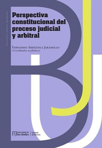 Perspectiva constitucional del proceso judicial y arbitral