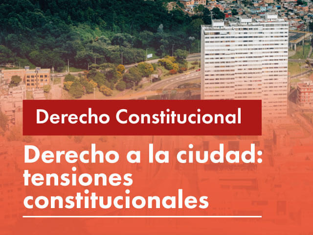 Derecho a la ciudad: tensiones constitucionales 2023-1