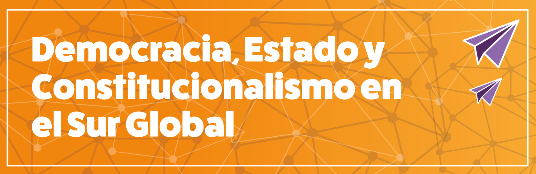 Curso Democracia, Estado y Constitucionalismo en el Sur Global | Derecho | Uniandes