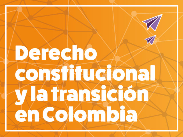 Curso Derecho constitucional y la transición en Colombia | Derecho | Uniandes