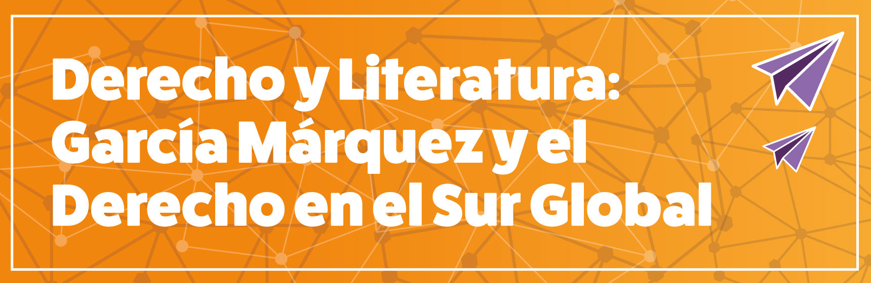 Curso Derecho y Literatura: García Márquez y el Derecho en el Sur Global | Derecho | Uniandes 