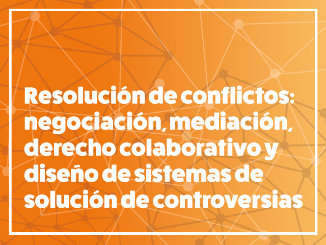 Curso Resolución de conflictos: negociación, mediación, derecho colaborativo y diseño de sistemas de solución de controversias | Derecho | Uniandes