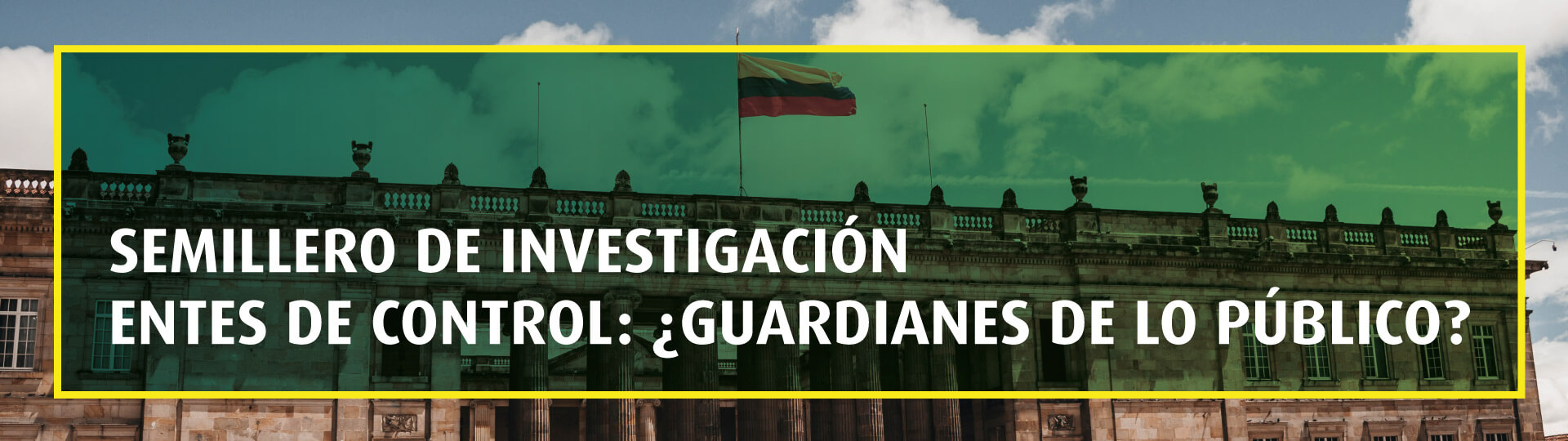 Semillero de Investigación Entes de Control: ¿Guardianes de lo público?