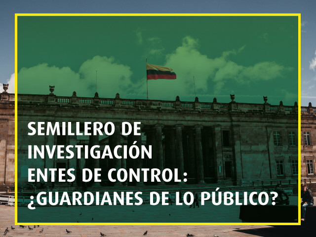 Semillero de Investigación Entes de Control: ¿Guardianes de lo público?