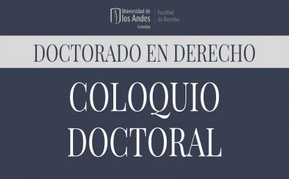 Coloquio del Doctorado en Derecho de la Universidad de los Andes