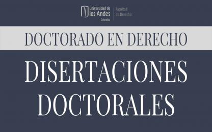 Disertación del Doctorado en Derecho de la Universidad de los Andes