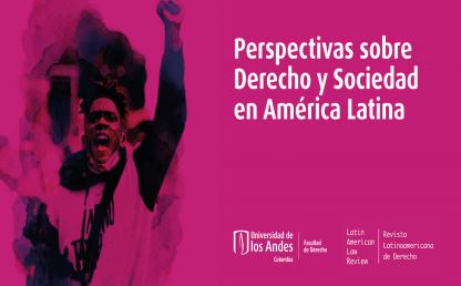 Perspectivas sobre Derecho y Sociedad en América Latina: presentación del # 6 de Latin American Law Review