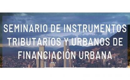 Seminario de instrumentos tributarios y urbanos de financiación urbana
