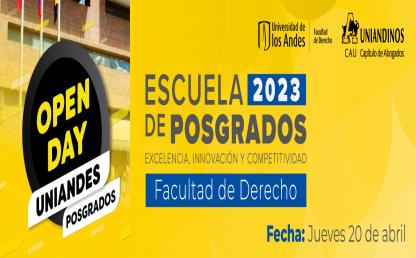 La Facultad de Derecho de la Universidad de los Andes y Uniandinos te invitan al Open Day de la Escuela de Posgrados.